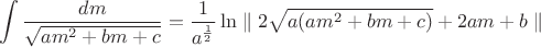 $$\int\limits_{}^{}\frac{dm}{\sqrt{am^2+bm+c}}=\frac{1}{a^\frac{1}{2}}\ln\parallel 2\sqrt{a(am^2+bm+c)}+2am+b\parallel$$