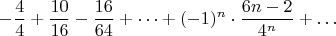 $$-\frac{4}{4}+\frac{10}{16}-\frac{16}{64}+\dots +(-1)^{n}\cdot\frac{6n-2}{4^n}+\dots$$