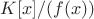 $K[x]/(f(x))$