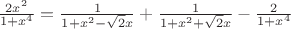 $\frac{2x^2}{1+x^4}=\frac{1}{1+x^2-\sqrt2x}+\frac{1}{1+x^2+\sqrt2x}- \frac{2}{1+x^4}$