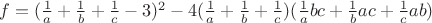 $f=(\frac1 a+\frac1 b+\frac1 c-3)^2-4(\frac1 a+\frac1 b+\frac1 c)(\frac1 abc+\frac1 bac+\frac1 cab)$ $f=(\frac1 a+\frac1 b+\frac1 c-3)^2-4(\frac1 a+\frac1 b+\frac1 c)(\frac1 abc+\frac1 bac+\frac1 cab)$