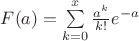 $F(a)=\sum\limits_{k=0}^{x}\frac{a^k}{k!}e^{-a}$