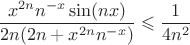 $$\frac{x^{2n}n^{-x}\sin(nx)}{2n(2n+x^{2n}n^{-x})}\leqslant\frac{1}{4n^{2}}$$