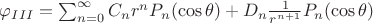 $\varphi_{III} =\sum^{\infty}_{n=0} C_n r^n P_n(\cos\theta) +D_n \frac{1}{r^{n+1}} P_n(\cos\theta)$