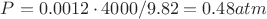 $P= 0.0012\cdot 4000/9.82=0.48 atm$
