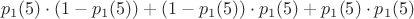 $$p_{1}(5) \cdot (1-p_{1}(5)) + (1-p_{1}(5)) \cdot p_{1}(5) + p_{1}(5) \cdot p_{1}(5)$$