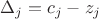 ${\Delta _j} = {c_j} - {z_j}$