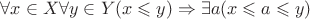 $\forall x\in X \forall y\in Y (x\leqslant y) \Rightarrow \exists a (x\leqslant a\leqslant y)$