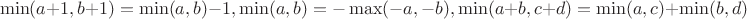$$\min(a+1,b+1)=\min(a,b)-1, \min(a,b)=-\max(-a,-b), \min(a+b,c+d)=\min(a,c)+\min(b,d)$$