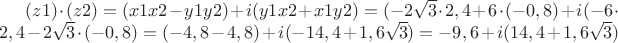 $
(z1)\cdot(z2)=(x1x2-y1y2)+i(y1x2+x1y2)=(-2\sqrt{3}\cdot2,4+6\cdot(-0,8)+i(-6\cdot2,4-2\sqrt{3}\cdot(-0,8)=(-4,8-4,8)+i(-14,4+1,6\sqrt{3})=-9,6+i(14,4+1,6\sqrt{3})$