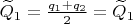 $\widetilde Q_1=\frac{q_1+q_2}2=\widetilde Q_1$