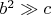 $b^2 \gg c$