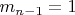 $ m_{n-1}=1$