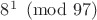 $8^1\pmod{97}$