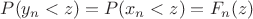 $P(y_n<z)=P(x_n<z)=F_n(z)$
