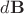 $d\mathbf B$