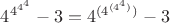 $4^{4^{4^{4}}}}-3=4^{(4^{(4^4)})}-3$