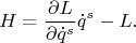 $$H=\frac{\partial L}{\partial \dot q^s}\dot q^s-L.$$
