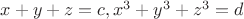$x+y+z=c,x^3+y^3+z^3=d$