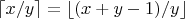 $\left\lceil x /y \right\rceil=\left\lfloor (x+y-1) /y \right\rfloor$