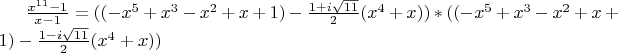 $\frac{x^{11}-1}{x-1}=((-x^{5}+x^{3}-x^{2}+x+1)-\frac {1+i\sqrt{11}} 2(x^{4}+x) ) * ((-x^{5}+x^{3}-x^{2}+x+1)- \frac {1-i\sqrt{11}} 2(x^{4}+x) )
$
