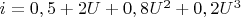 $i = 0,5 + 2U + 0,8{U^2} + 0,2{U^3}$
