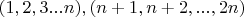 $(1,2,3...n),(n+1,n+2,...,2n)$