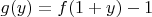 $g(y)=f(1+y)-1$
