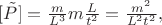 $[\tilde{P}]=\frac{m}{L^3}m\frac{L}{t^2}=\frac{m^2}{L^2t^2},$