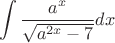 $$\int\limits_{}^{}\frac{a^x}{\sqrt{a^{2x}-7}}dx$$