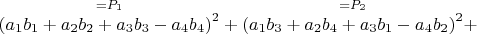 $\overset{ =P_1 }{\left (a_1b_1+a_2b_2+a_3b_3-a_4b_4 \right )^2}+\overset{ =P_2 }{\left (a_1 b_3+a_2 b_4+a_3 b_1-a_4 b_2 \right )^2}+$