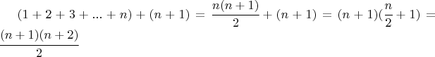 $(1+2+3+...+n)+(n+1) = 
                                                                       \cfrac{n(n+1)}{2}+(n+1)=(n+1)(\cfrac{n}{2}+1)=\cfrac{(n+1)(n+2)}{2}$