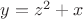 $y=z^2+x$