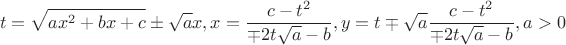 $$t = \sqrt{ax^2 + bx + c} \pm \sqrt{a}x, x = \frac{c - t^2}{\mp 2t\sqrt{a} - b}, y = t \mp \sqrt{a}\frac{c - t^2}{\mp 2t\sqrt{a} - b}, a>0$$ $$t = \sqrt{ax^2 + bx + c} \pm \sqrt{a}x, x = \frac{c - t^2}{\mp 2t\sqrt{a} - b}, y = t \mp \sqrt{a}\frac{c - t^2}{\mp 2t\sqrt{a} - b}, a>0$$