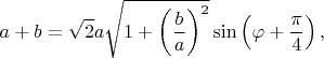 $$a+b=\sqrt{2}a\sqrt{1+\left(\frac{b}{a}\right)^2}\sin\left(\varphi+\frac{\pi}{4}\right),$$