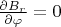 $\frac{\partial B_r}{\partial \varphi} =0$
