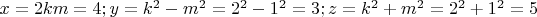 $x = 2 k m = 4 ; 
y = k^2 - m^2 = 2^2 - 1^2 = 3; 
z = k^2 + m^2 = 2^2 + 1^2 =5$