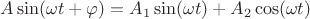 $A\sin(\omega t+\varphi)=A_1\sin(\omega t)+A_2\cos(\omega t)$