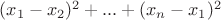$(x_1-x_2)^2+...+(x_n-x_1)^2$