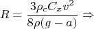 $$R=\frac{3 \rho_{c} C_{x} v^{2}}{8 \rho (g-a)} \Rightarrow$$