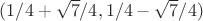 $(1/4 + \sqrt 7/4,1/4-\sqrt 7/4)$