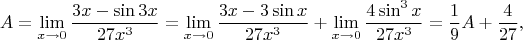 $$A=\lim\limits_{x\to0}\frac{3x-\sin3x}{27x^3}=\lim\limits_{x\to0}\frac{3x-3\sin x}{27x^3}+\lim\limits_{x\to0}\frac{4\sin^3x}{27x^3}=\frac19A+\frac4{27},$$