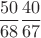 $$\frac {50}{68}\frac{40}{67}$$