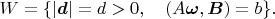$$W=\{|\boldsymbol d|=d>0,\quad  (A\boldsymbol\omega,\boldsymbol B)=b\}.$$