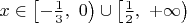 $x \in \left[-\frac{1}{3},\ 0\right)\cup\left[\frac{1}{2}, \ +\infty\right)$