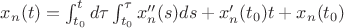 $x_n(t)=\int_{t_0}^t d\tau\int_{t_0}^\tau x_n''(s)ds + x_n'(t_0)t+x_n(t_0)$