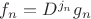 $f_n = D^{j_n} g_n$