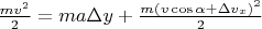 $\frac{mv^{2}}{2} = ma\Delta y + \frac{m(v\cos\alpha+\Delta v_{x})^{2}}{2}$