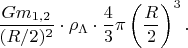 $\dfrac{Gm_{1,2}}{(R/2)^2}\cdot\rho_\Lambda\cdot\dfrac{4}{3}\pi\left(\dfrac{R}{2}\right)^3.$