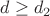 $d \ge d_2$